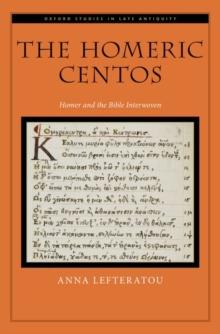 The Homeric Centos : Homer and the Bible Interwoven