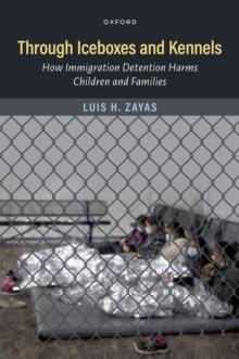 Through Iceboxes and Kennels : How Immigration Detention Harms Children and Families