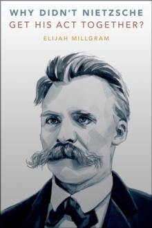 Why Didn't Nietzsche Get His Act Together?