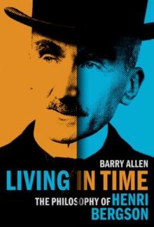 Living in Time : The Philosophy of Henri Bergson