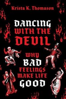 Dancing with the Devil : Why Bad Feelings Make Life Good