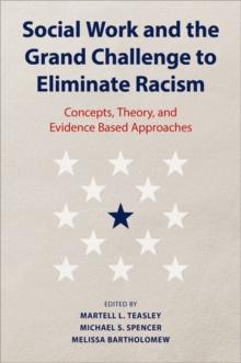 Social Work and the Grand Challenge to Eliminate Racism : Concepts, Theory, and Evidence Based Approaches