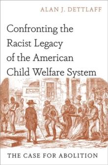 Confronting the Racist Legacy of the American Child Welfare System : The Case for Abolition