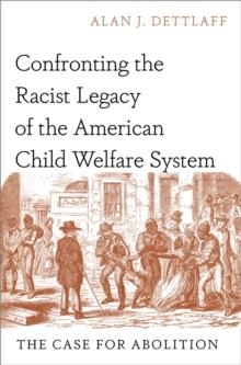 Confronting the Racist Legacy of the American Child Welfare System : The Case for Abolition