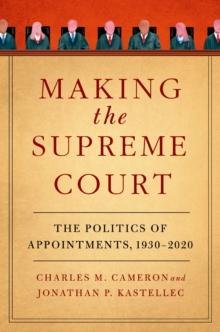 Making the Supreme Court : The Politics of Appointments, 1930-2020