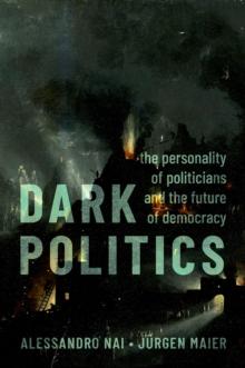 Dark Politics : The Personality of Politicians and the Future of Democracy