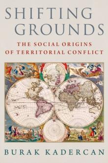 Shifting Grounds : The Social Origins of Territorial Conflict