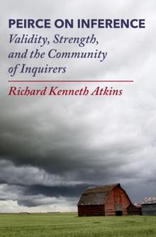 Peirce on Inference : Validity, Strength, and the Community of Inquirers