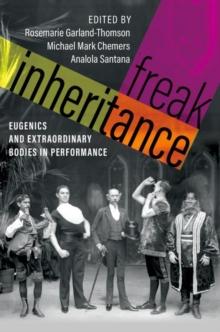 Freak Inheritance : Eugenics and Extraordinary Bodies in Performance