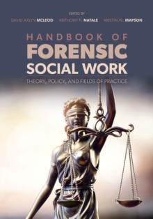 Handbook of Forensic Social Work : Theory, Policy, and Fields of Practice