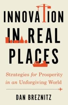 Innovation in Real Places : Strategies for Prosperity in an Unforgiving World