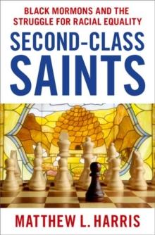 Second-Class Saints : Black Mormons and the Struggle for Racial Equality