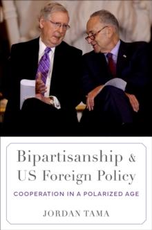 Bipartisanship and US Foreign Policy : Cooperation in a Polarized Age