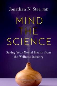 Mind the Science : Saving Your Mental Health from the Wellness Industry