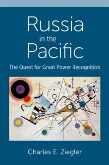 Russia in the Pacific : The Quest for Great Power Recognition