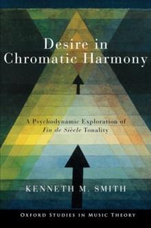 Desire in Chromatic Harmony : A Psychodynamic Exploration of Fin de Siecle Tonality