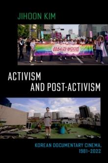 Activism and Post-activism : Korean Documentary Cinema, 1981--2022