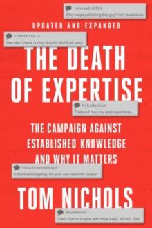 The Death of Expertise : The Campaign against Established Knowledge and Why it Matters