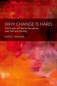 Why Change is Hard : The Power of Master Narratives over Self and Society