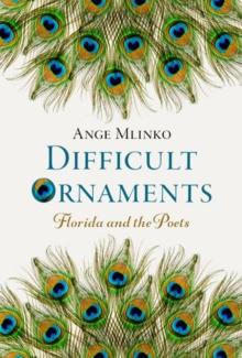 Difficult Ornaments : Florida and the Poets