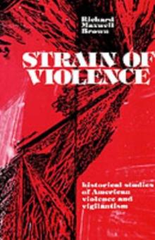 Strain of Violence : Historical Studies of American Violence and Vigilantism