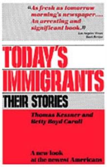 Today's Immigrants, Their Stories : A New Look at the Newest Americans