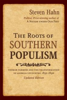 The Roots of Southern Populism : Yeoman Farmers and the Transformation of the Georgia Upcountry, 1850-1890