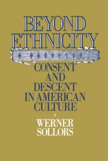 Beyond Ethnicity : Consent and Descent in American Culture