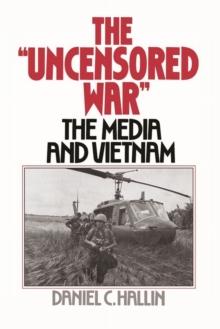 The Uncensored War : The Media and the Vietnam