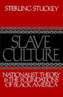 Slave Culture : Nationalist Theory and the Foundations of Black America