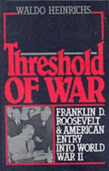 Threshold of War : Franklin D. Roosevelt and American Entry into World War II