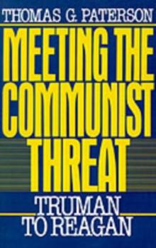 Meeting the Communist Threat : Truman to Reagan