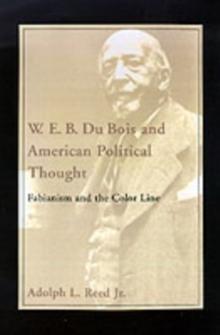 W. E. B. Du Bois and American Political Thought : Fabianism and the Color Line