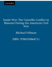 Inside War : The Guerrilla Conflict in Missouri During the American Civil War