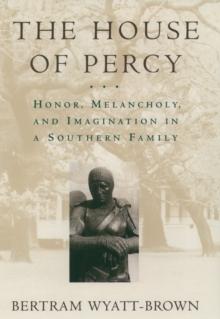 The House of Percy : Honor, Melancholy, and Imagination in a Southern Family