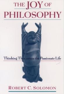 The Joy of Philosophy : Thinking Thin versus the Passionate Life