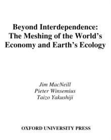 Beyond Interdependence : The Meshing of the World's Economy and the Earth's Ecology