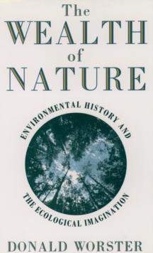 The Wealth of Nature : Environmental History and the Ecological Imagination