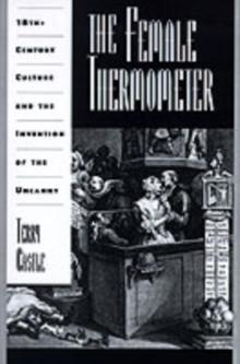 The Female Thermometer : Eighteenth-Century Culture and the Invention of the Uncanny