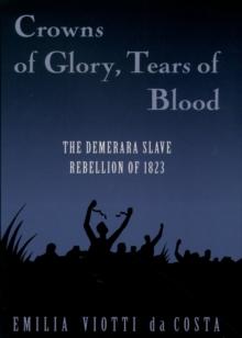 Crowns of Glory, Tears of Blood : The Demerara Slave Rebellion of 1823