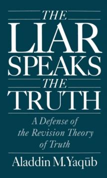 The Liar Speaks the Truth : A Defense of the Revision Theory of Truth