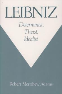 Leibniz : Determinist, Theist, Idealist