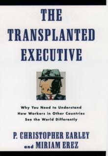 The Transplanted Executive : Why You Need to Understand How Workers in Other Countries See the World Differently