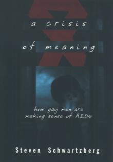 A Crisis of Meaning : How Gay Men Are Making Sense of AIDS