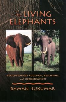 The Living Elephants : Evolutionary Ecology, Behaviour, and Conservation