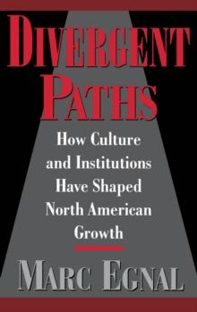 Divergent Paths : How Culture and Institutions Have Shaped North American Growth