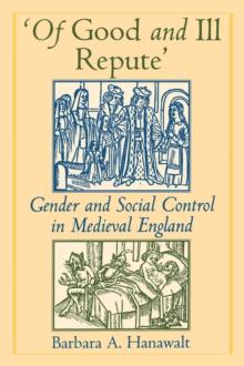 'Of Good and Ill Repute' : Gender and Social Control in Medieval England