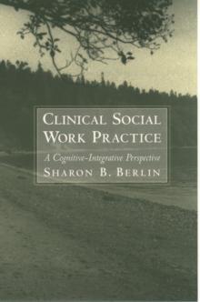 Clinical Social Work Practice : A Cognitive-Integrative Perspective