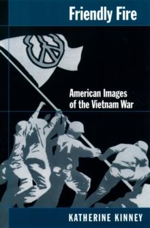 Friendly Fire : American Images of the Vietnam War