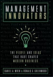 Management Innovators : The People and Ideas that Have Shaped Modern Business